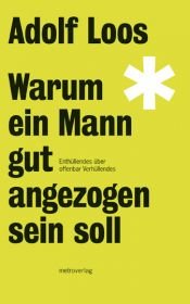 book cover of Warum ein Mann gut angezogen sein soll: Enthüllendes über offenbar Verhüllendes by Adolf Loos