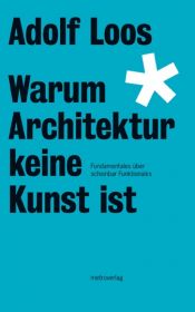 book cover of Warum Architektur keine Kunst ist: Fundamentales über scheinbar Funktionales by Adolf Loos