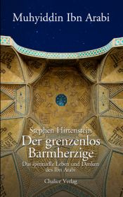 book cover of Der grenzenlos Barmherzige: Das spirituelle Leben und Denken des Ibn Arabi by Muhyī d-Dīn Ibn ʿArabī|Stephen Hirtenstein