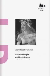 book cover of Lucrezia Borgia und ihr Schatten by Mary Lavater-Sloman