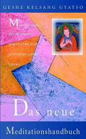 book cover of Das neue Meditationshandbuch: Meditationen, die zu einem glücklichen und sinnvollen Leben führen by Kelsang Gyatso