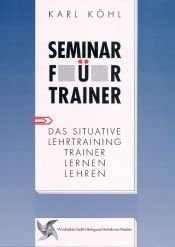 book cover of Seminar für Trainer: Das situative Lehrtraining: Trainer lernen Lehren by Karl Köhl