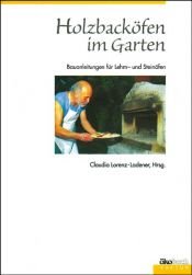 book cover of Holzbacköfen im Garten: Bauanleitungen für Lehm- und Steinöfen by Claudia Lorenz-Ladener