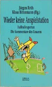 book cover of Wieder keine Anspielstation. Fußballexperten. Die Kommentare des Grauens by Jürgen Roth