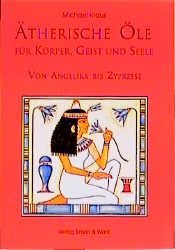 book cover of Ätherische Öle für Körper, Geist und Seele : von Angelika bis Zypresse by Michael Kraus