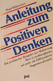 book cover of Anleitung zum Positiven Denken by Shad Helmstetter