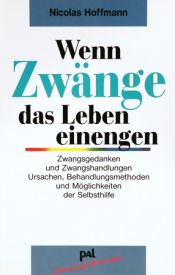 book cover of Wenn Zwänge das Leben einengen: Der Klassiker für Betroffene - Erweitert und mit neuen Übungen - Zwangsgedanken und Zwangshandlungen by Birgit Hofmann|Nicolas Hoffmann