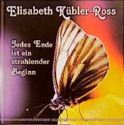 book cover of Jedes Ende ist ein strahlender Beginn by Elisabeth Kübler-Ross