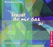 book cover of Traust du mir das zu. (Edition 21) by Michaela Koenig