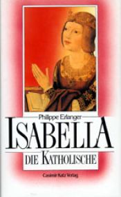 book cover of Isabella, die Katholische by Philippe Erlanger