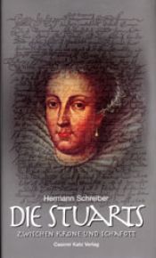 book cover of Die Stuarts. Genie und Unstern einer königlichen Familie by Hermann Schreiber