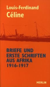 book cover of Briefe und erste Schriften aus Afrika 1916 - 1917 by Louis-Ferdinand Céline