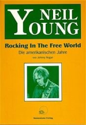 book cover of Neil Young. Rocking In The Free World. Die amerikanischen Jahre by Johnny Rogan