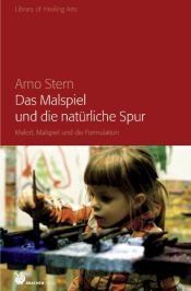 book cover of Das Malspiel und die natürliche Spur: Malort, Malspiel und die Formulation by Arno Stern