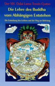 book cover of Die Lehre des Buddha vom abhängigen Entstehen: Die Entstehung des Leidens und der Weg zur Befreiung by Dalai Lama XIV.