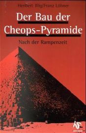 book cover of Der Bau der Cheops-Pyramide: Nach der Rampenzeit by Heribert Illig
