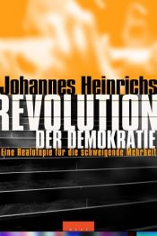 book cover of Revolution der Demokratie: Eine Realutopie für die schweigende Mehrheit by Johannes Heinrichs