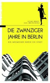 book cover of Die Zwanziger Jahre in Berlin. Ein Wegweiser durch die Stadt by Michael Bienert