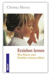 book cover of Erziehen lernen : was Eltern und Erzieher wissen sollten by Christa Meves