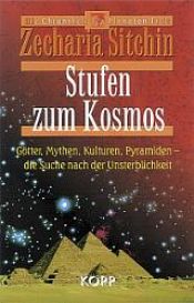 book cover of Stufen zum Kosmos. Götter, Mythen, Kulturen, Pyramiden - die Suche nach der Unsterblichkeit by Zecharia Sitchin
