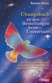 book cover of Übungsbuch für Bestellungen beim Universum: Den direkten Draht nach oben aktivieren by Bärbel Mohr