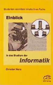 book cover of Einblick in das Studium der Informatik. Studenten vermitteln Inhalte ihres Fachs by Christian Wenz