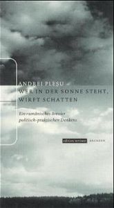 book cover of Wer in der Sonne steht, wirft Schatten: Ein rumänisches Brevier politisch-praktischen Denkens by Andrei Pleșu