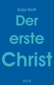 book cover of Der erste Christ by Katja Wolff