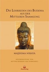 book cover of Die Lehrreden des Buddha aus der Mittleren Sammlung: Majjhima Nikaya by unknown author