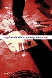 book cover of Wo die wilden Maden graben by Nagel|Thorsten Nagelschmidt