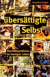 book cover of Das übersättigte Selbst. Identitätsprobleme im heutigen Leben. by Kenneth J Gergen