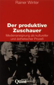 book cover of Der produktive Zuschauer: Medienaneignung als kultureller und ästhetischer Prozess by Rainer Winter