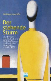 book cover of Der stehende Sturm. Zur Dynamik gesellschaftlicher Selbstauflösung (1600 - 2000) by Wolfgang Kaempfer