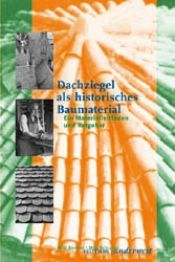 book cover of Dachziegel als historisches Baumaterial: Ein Materialleitfaden und Ratgeber by Mila Schrader|Willi Bender