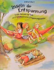 book cover of Inseln der Entspannung : Kinder kommen zur Ruhe mit 77 phantasievollen Entspannungsspielen by Andrea Erkert