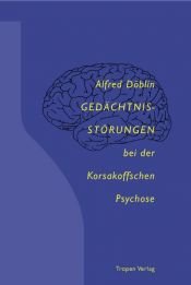 book cover of Gedächtnisstörungen bei der Korsakoffschen Psychose by Alfred Döblin