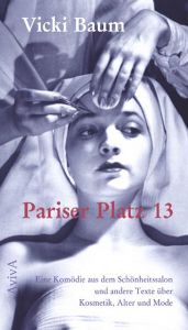book cover of Pariser Platz 13 : eine Komödie aus dem Schönheitssalon und andere Texte über Kosmetik, Alter und Mode by Vicki Baum