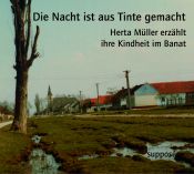 book cover of Die Nacht ist aus Tinte gemacht : Herta Müller erzählt ihre Kindheit im Banat by Herta Müller