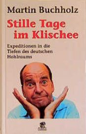 book cover of Stille Tage im Klischee. Expeditionen in die Tiefen des deutschen Hohlraums by Martin Buchholz