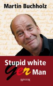 book cover of Stupid white GerMan by Martin Buchholz