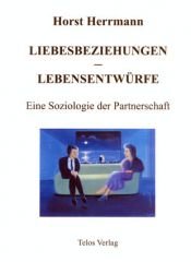 book cover of Liebesbeziehungen - Lebensentwürfe. Eine Soziologie der Partnerschaft by Horst Herrmann