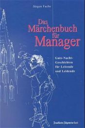 book cover of Das Märchenbuch für Manager. "Gute Nacht-Geschichten" für Leitende und Leidende by Jürgen Fuchs