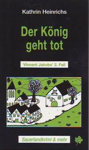 book cover of Der König geht tot. Vincent Jacob's 2. Fall (Sauerlandkrimi und mehr) by Kathrin Heinrichs
