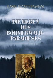 book cover of Die Erben des Böhmerwald-Paradieses by Karel Klostermann