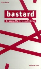 book cover of Bastard : die Geschichte der Journalistin Lee by Raul Zelik