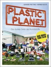 book cover of Plastic Planet die dunkle Seite der Kunststoffe [das Buch zum Film] by Gerhard Pretting