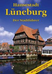 book cover of Hansestadt Lüneburg : ein Führer durch die alte Salzstadt ; [der Stadtführer ; mit Süd-Lüneburg-Fahrradkarte Ma stab 1:50000] by Eckhard Michael