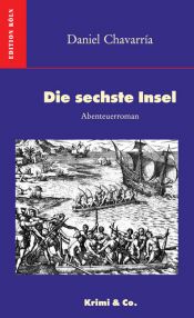 book cover of Die Sechste Insel. Abenteuerroman by Daniel Chavarría
