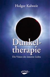 book cover of Dunkeltherapie: Die Vision des inneren Lichts by Holger Kalweit