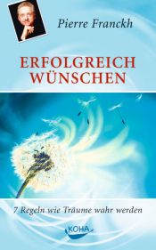 book cover of Erfolgreich wünschen: 7 Regeln wie Träume wahr werden by Pierre Franckh